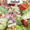 bowl of creamy broccoli salad; text overlay "Broccoli Bacon Salad"