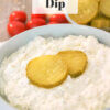 creamy dip topped with pickles; text overlay "Dill Pickle Dip"