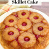 Pineapple Upside Down Skillet Cake.